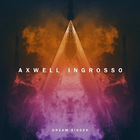 AXWELL & INGROSSO - DREAM BIGGER